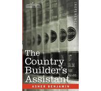Asher Benjamin The Country Builder's Assistant (Tascabile)