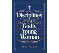 Asher Flynn Disciplines of a Godly Young Woman (Tascabile)