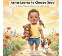 Asher Learns to Choose Good: A Little Wisdom Book from Proverbs: 1