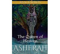 Asherah - The Queen of Heaven by Baal Kadmon
