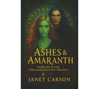 Ashes & Amaranth: Book One of the Seraphim Enclave Trilogy