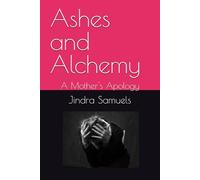 Ashes and Alchemy: A Mother's Apology