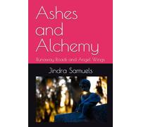 Ashes and Alchemy: Runaway Roads and Angel Wings