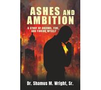 Ashes and Ambition: A Story of Dreams, Fire, and Finding Myself