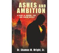 Ashes and Ambition: A Story of Dreams, Fire, and Finding Myself