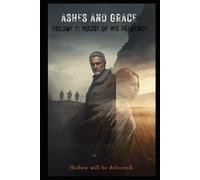Ashes and Grace Volume II: The House Of His Presence