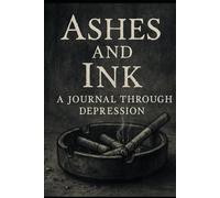 Ashes and Ink: A Journal Through Depression
