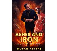 Ashes and Iron: A Life Forged in Fire
