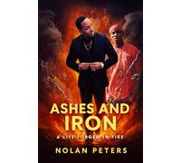 Ashes and Iron: A Life Forged In Fire