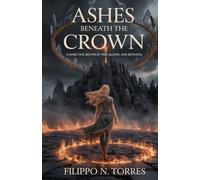 Ashes Beneath the Crown: A Dark Fate Bound by Fire, Blood, and Betrayal.