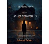 Ashes Between Us: A Dark Psychological Thriller About Secrets, Fire and Obsession