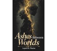 ASHES BETWEEN WORLDS: Volume One / The First Book in the Ashes Between Trilogy / Romantasy
