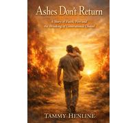 Ashes Don't Return: A story of faith, fire and the Breaking of Generational Chains