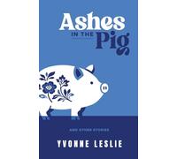 Ashes in the Pig: And Other Stories