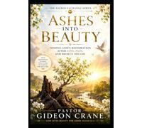 ASHES INTO BEAUTY: Finding God's Restoration After Loss, Pain, and Broken Dreams: 2