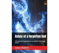 Ashes of a forgotten God: The Last Archmage Returns to a World That Forgot Power