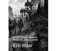 Ashes of Earth: A Post-Collapse Narrative Miniatures Skirmish Game