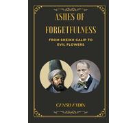 ASHES OF FORGETFULNESS: FROM SHEIKH GALIP TO EVIL FLOWERS