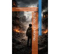 Ashes of Home: A War Novel About Loss, Courage, and Humanity