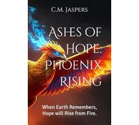 Ashes of Hope: Phoenix Rising: When Earth Remembers, Hope will Rise from Fire.: 1