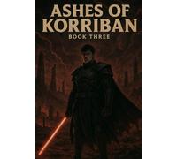 Ashes of Korriban: Dragged into Darkness [Book Three]