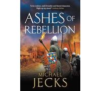 Ashes of Rebellion: An edge-of-your-seat, action-packed, historical read by Michael Jecks