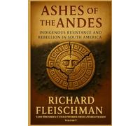 Ashes of the Andes: Indigenous Resistance and Rebellion in South America