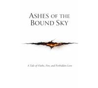 Ashes of the Bound Sky: A Tale of Oaths, Fire, and Forbidden Love