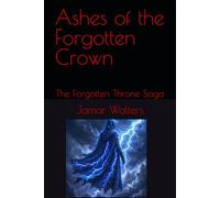 Ashes Of The Forgotten Crown: The Forgotten Throne Saga