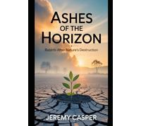 ASHES OF THE HORIZON: REBIRTH AFTER NATURE'S DESTRUCTION
