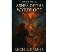 Ashes of the Wyrdroot: Angelarion daughter of tempest and flame