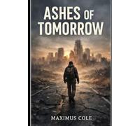 Ashes of Tomorrow: The Complete Post-Apocalyptic Survival Novel