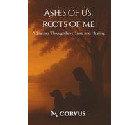 Ashes of Us, Roots of Me: A Journey Through Love, Loss, and Healing