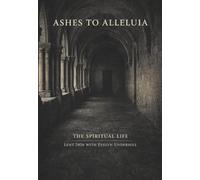 Ashes to Alleluia: The Spiritual Life: Lent 2026 with Evelyn Underhill