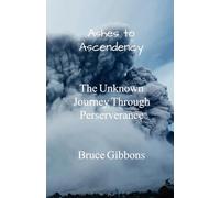 Ashes to Ascendency: The Unknown Journey Through Perseverance