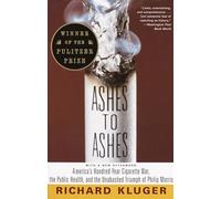 Ashes to Ashes: America's Hundred-Year Cigarette War, the Public Health, and the Unabashed Trium ph of Philip Morris