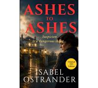 Ashes to Ashes: Isabel Ostrander’s Historical Suspense Mystery Thriller Fiction - Original 1919 Edition HARDCOVER