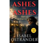 Ashes to Ashes: Isabel Ostrander’s Historical Suspense Mystery Thriller Fiction - Original 1919 Edition