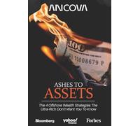 Ashes to Assets: The 4 Offshore Wealth Strategies the Ultra-Rich Don’t Want You to Know