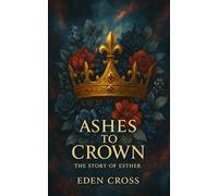 Ashes to Crown: The Story of Esther