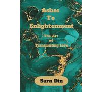 Ashes to Enlightenment: The Art of Transmuting Love