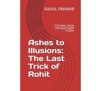 Ashes to Illusions: The Last Trick of Rohit: FICTIONAL BOOK FOR WHO ENJOY STORYS