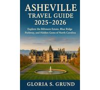 Asheville Travel Guide 2025-2026: Explore the Biltmore Estate, Blue Ridge Parkway, and Hidden Gems of North Carolina