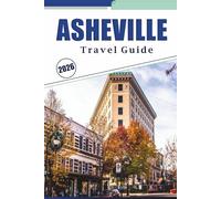 ASHEVILLE TRAVEL GUIDE 2026: Discover Best Attractions, Biltmore Estate, Vibrant Arts Scene, Street Food and Historic Architecture in the Heart of the Blue Ridge Mountains