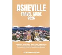 Asheville Travel Guide 2026: Experience Artistic Vibes, Scenic Trails, and Southern Charm - A Complete Guide to Asheville’s Eclectic Culture, Craft Breweries, and Mountain Escapes