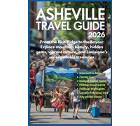 Asheville Travel Guide 2026: FromtheBlueRidgetotheBayou: Exploremountainbeauty,hidden gems,vibrantculture,and Louisiana’sunforgettabletreasures