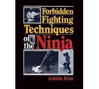 Ashida Kim Forbidden Fighting Techniques of the Ninja (Tascabile)