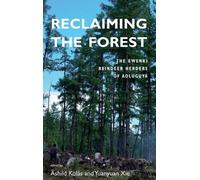 Reclaiming the Forest: The Ewenki Reindeer Herders of Aoluguya by Ashild Kolas