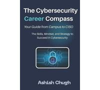 Ashish Chugh The Cybersecurity Career Compass (Tascabile) Cybersecurity Mastery