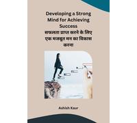 Ashish Kaur Developing a Strong Mind for Achieving Success (Tascabile)